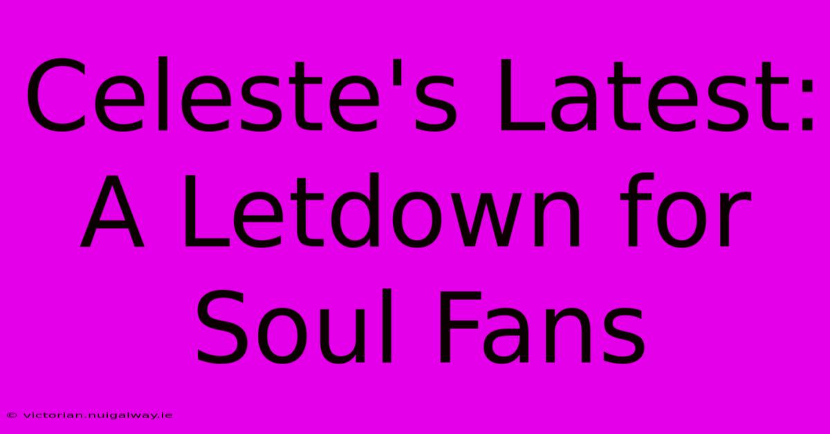 Celeste's Latest: A Letdown For Soul Fans