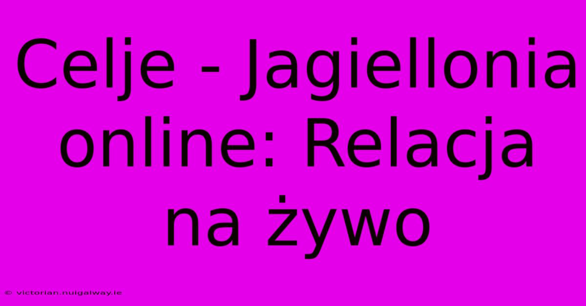 Celje - Jagiellonia Online: Relacja Na Żywo