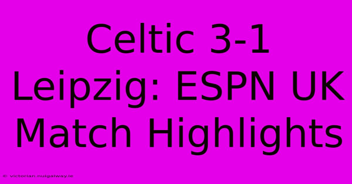 Celtic 3-1 Leipzig: ESPN UK Match Highlights