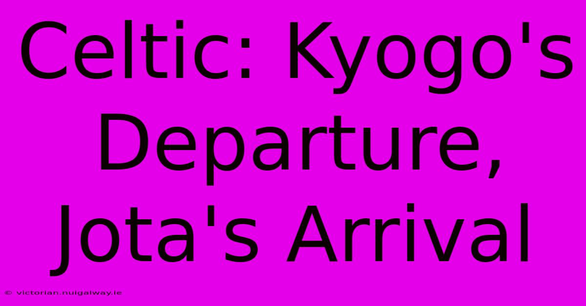 Celtic: Kyogo's Departure, Jota's Arrival