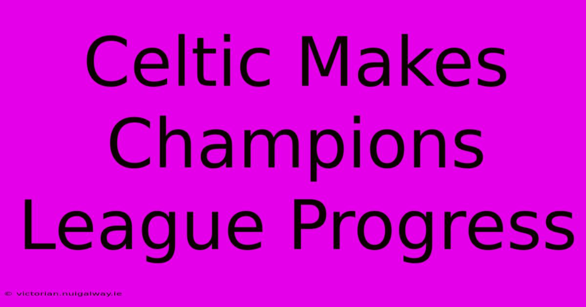 Celtic Makes Champions League Progress