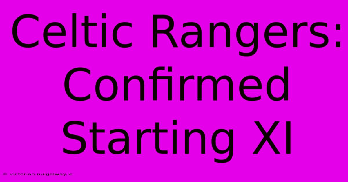 Celtic Rangers: Confirmed Starting XI