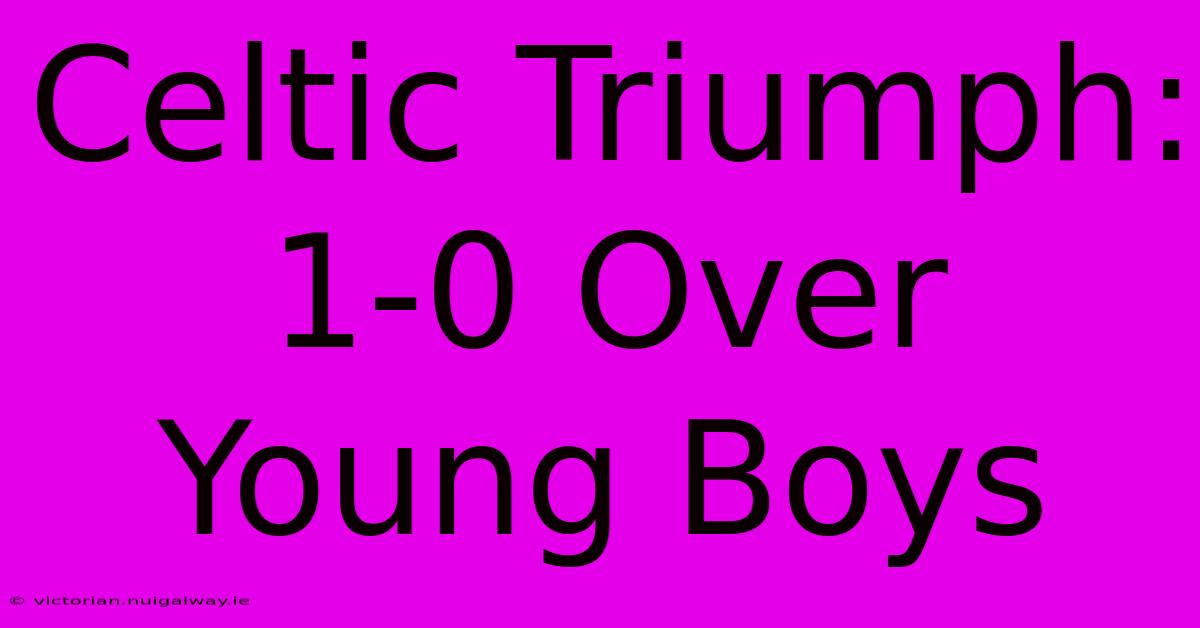 Celtic Triumph: 1-0 Over Young Boys