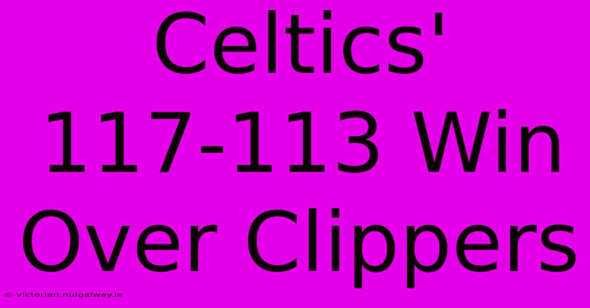 Celtics' 117-113 Win Over Clippers