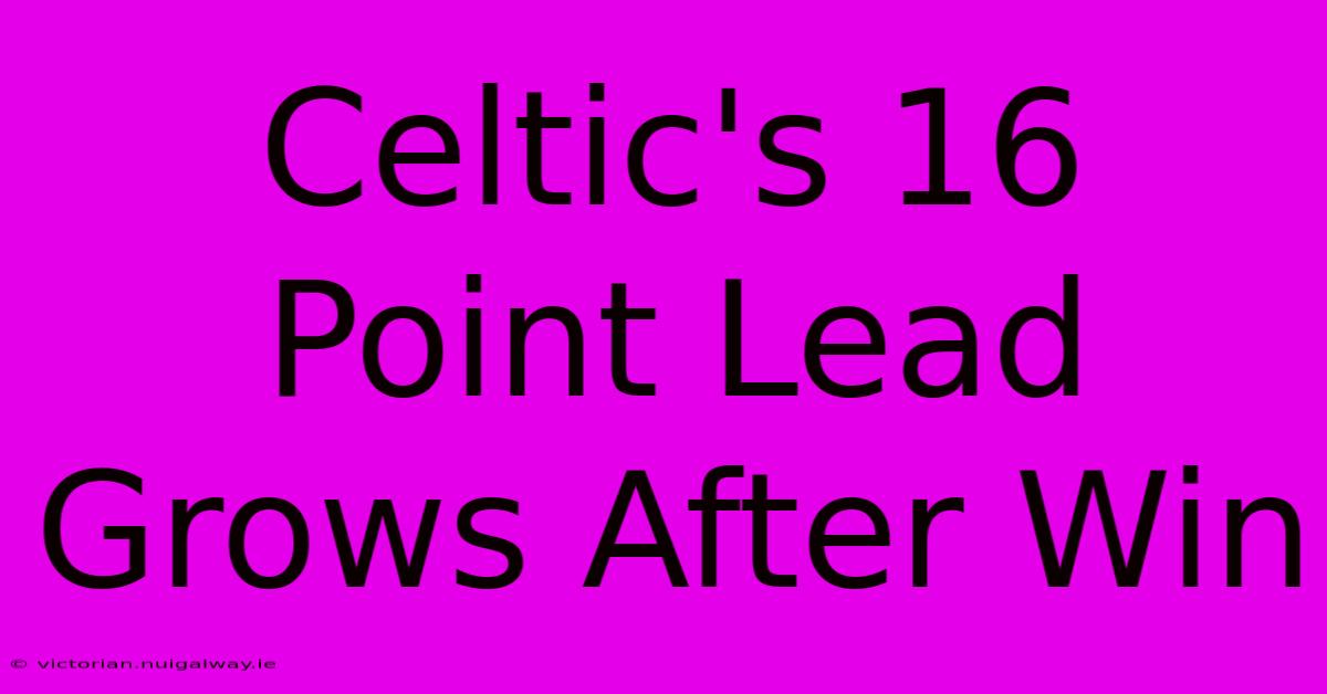 Celtic's 16 Point Lead Grows After Win