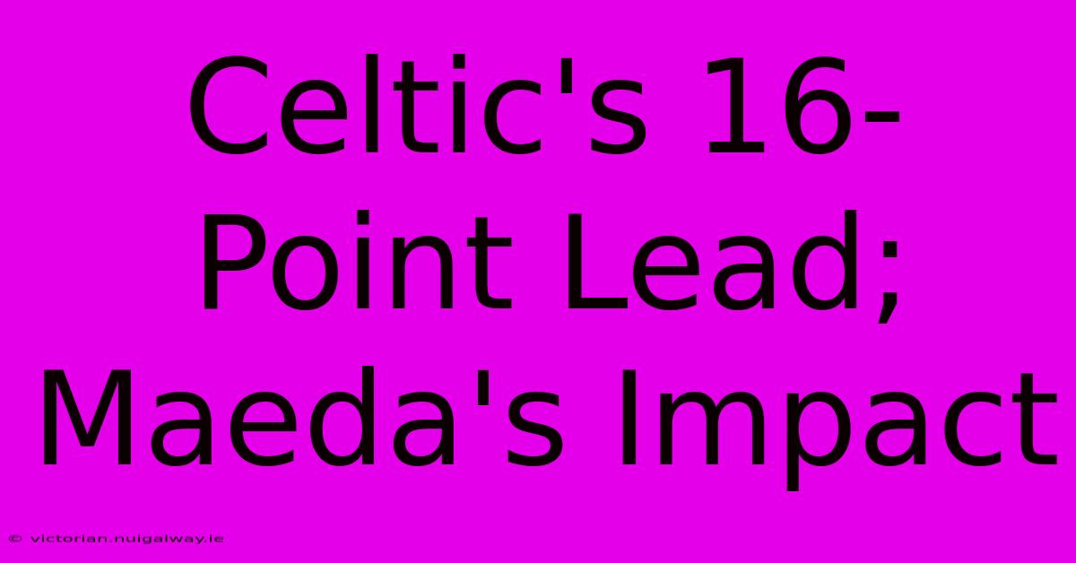 Celtic's 16-Point Lead; Maeda's Impact