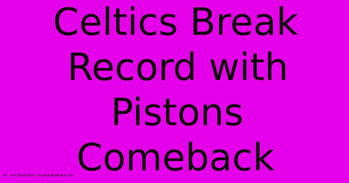 Celtics Break Record With Pistons Comeback