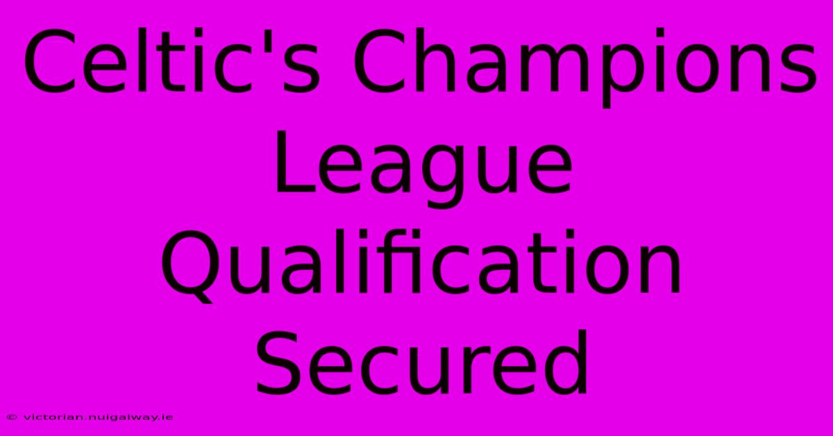 Celtic's Champions League Qualification Secured