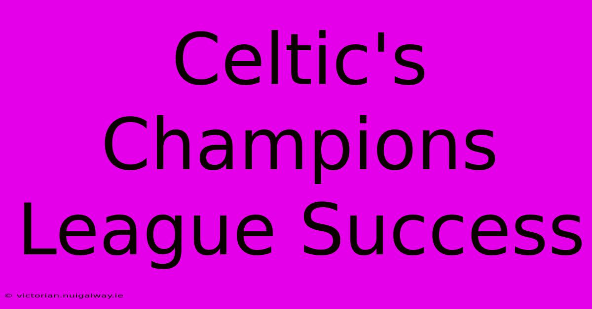 Celtic's Champions League Success