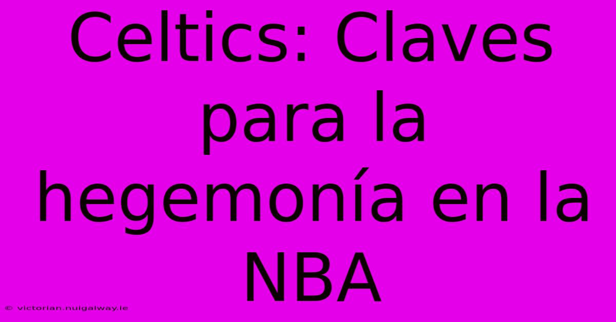 Celtics: Claves Para La Hegemonía En La NBA