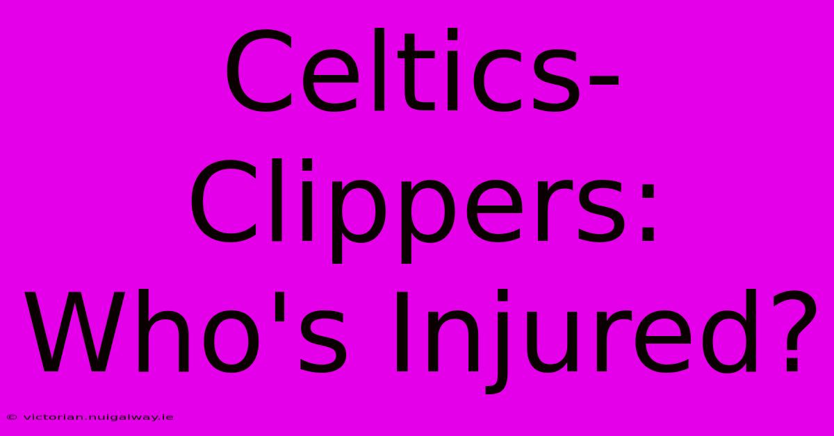 Celtics-Clippers: Who's Injured?