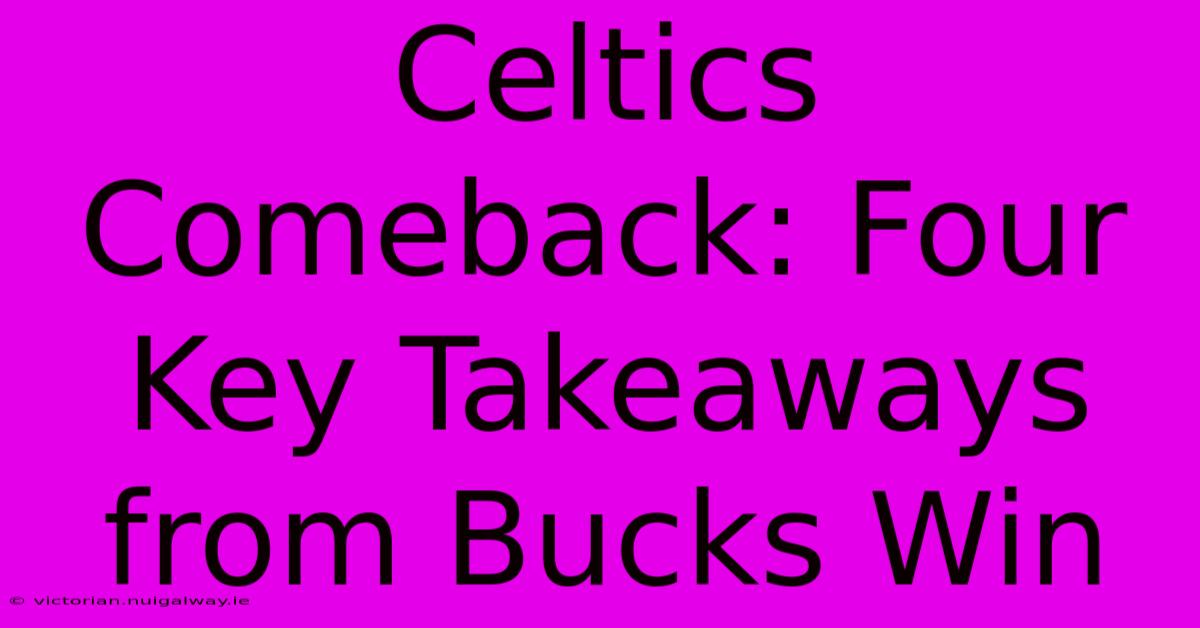 Celtics Comeback: Four Key Takeaways From Bucks Win