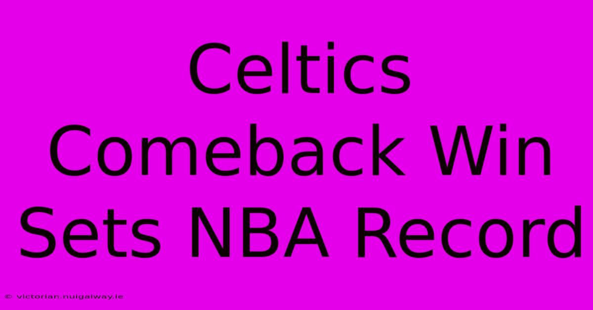 Celtics Comeback Win Sets NBA Record