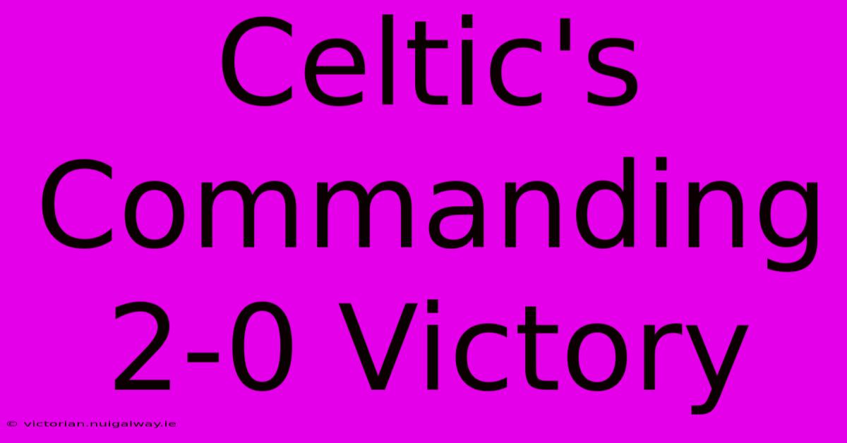 Celtic's Commanding 2-0 Victory