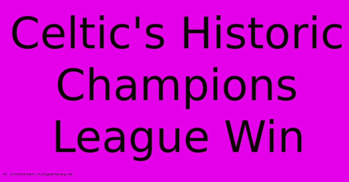 Celtic's Historic Champions League Win