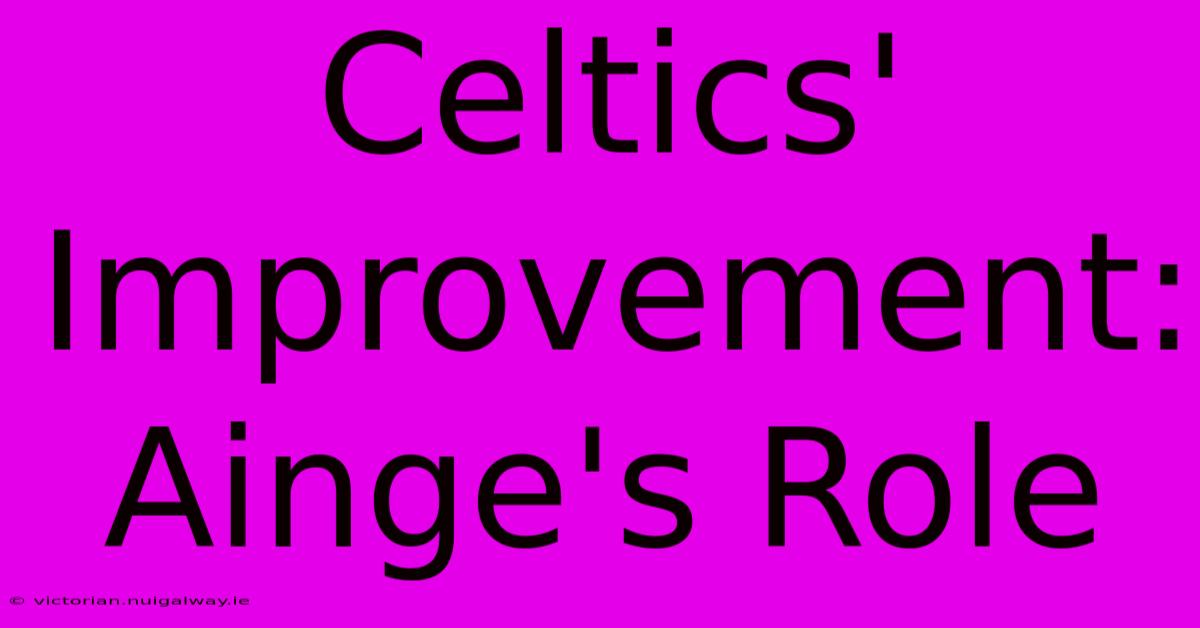 Celtics' Improvement: Ainge's Role