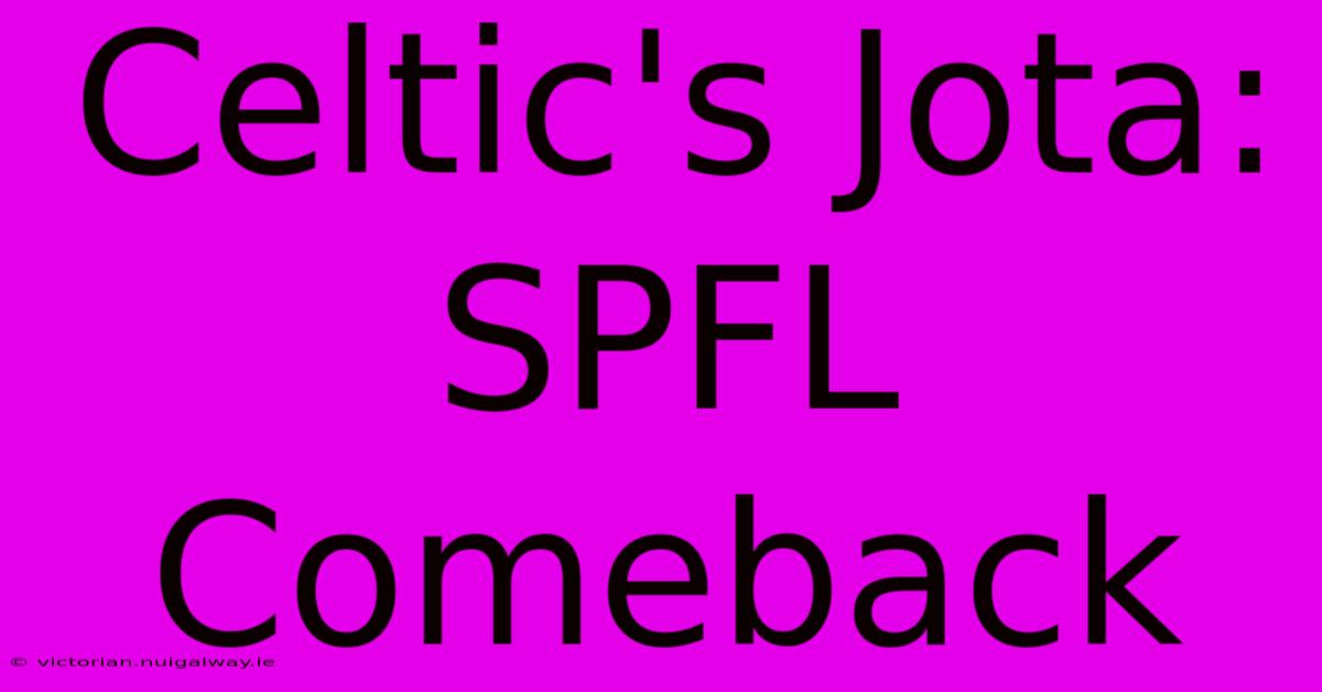 Celtic's Jota: SPFL Comeback