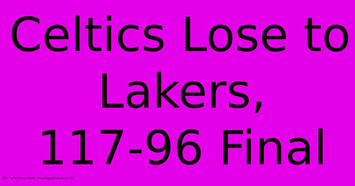 Celtics Lose To Lakers, 117-96 Final