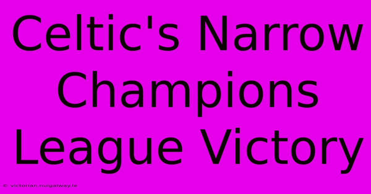 Celtic's Narrow Champions League Victory