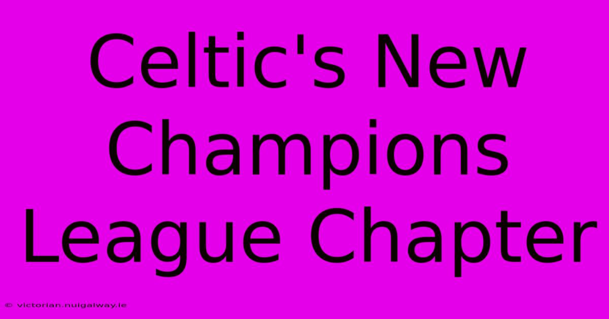 Celtic's New Champions League Chapter