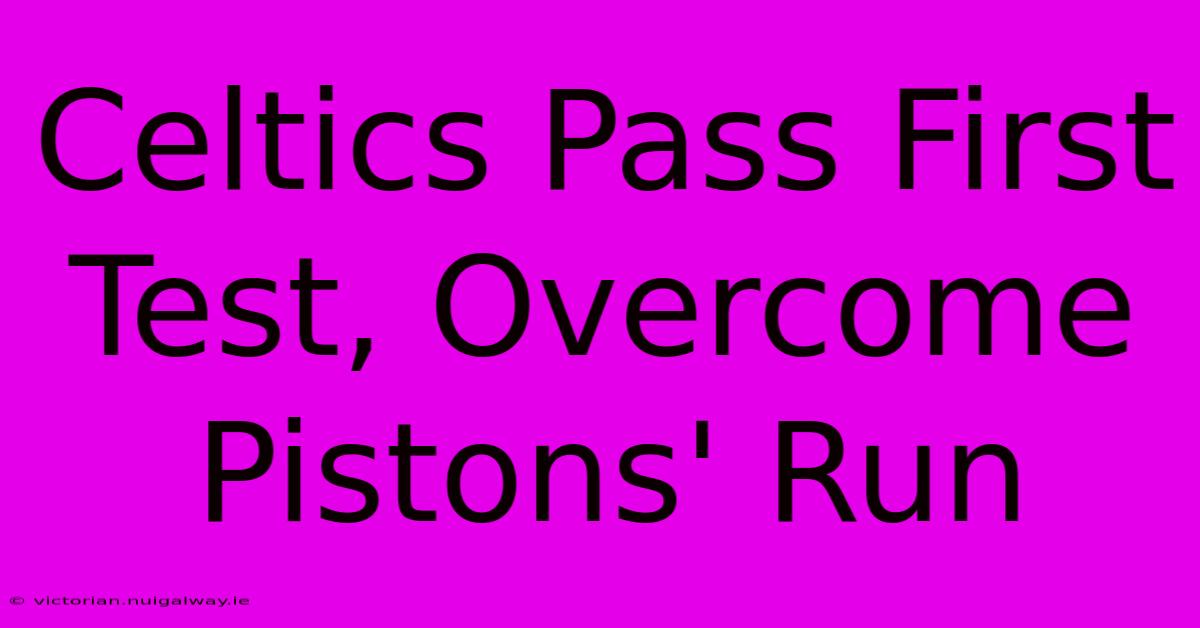 Celtics Pass First Test, Overcome Pistons' Run
