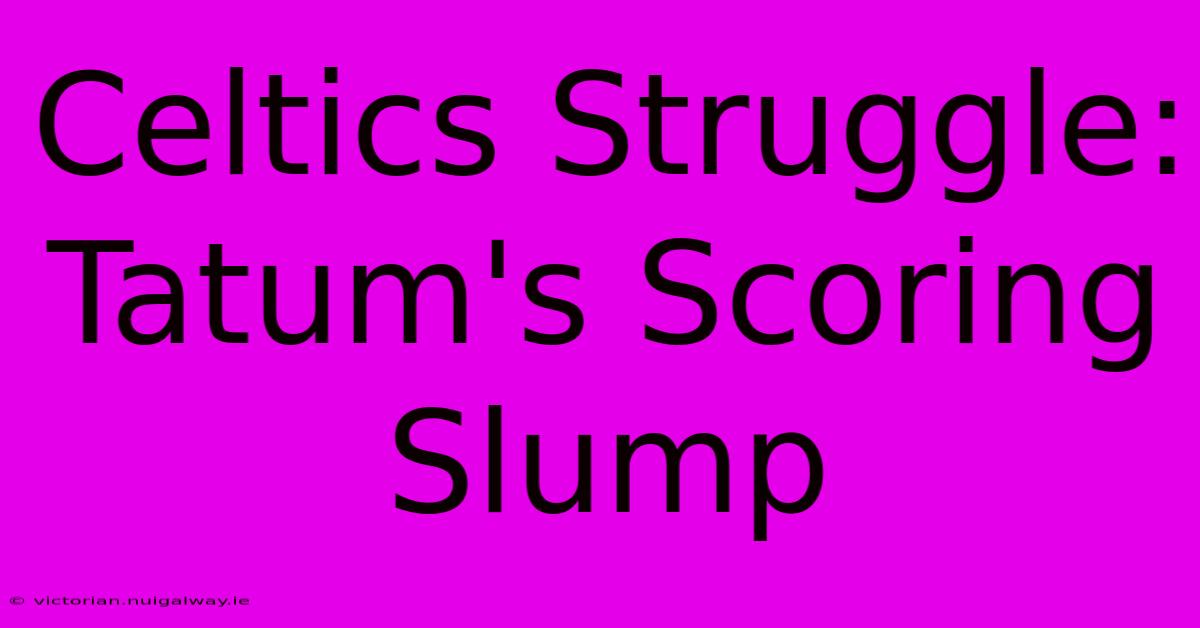 Celtics Struggle: Tatum's Scoring Slump