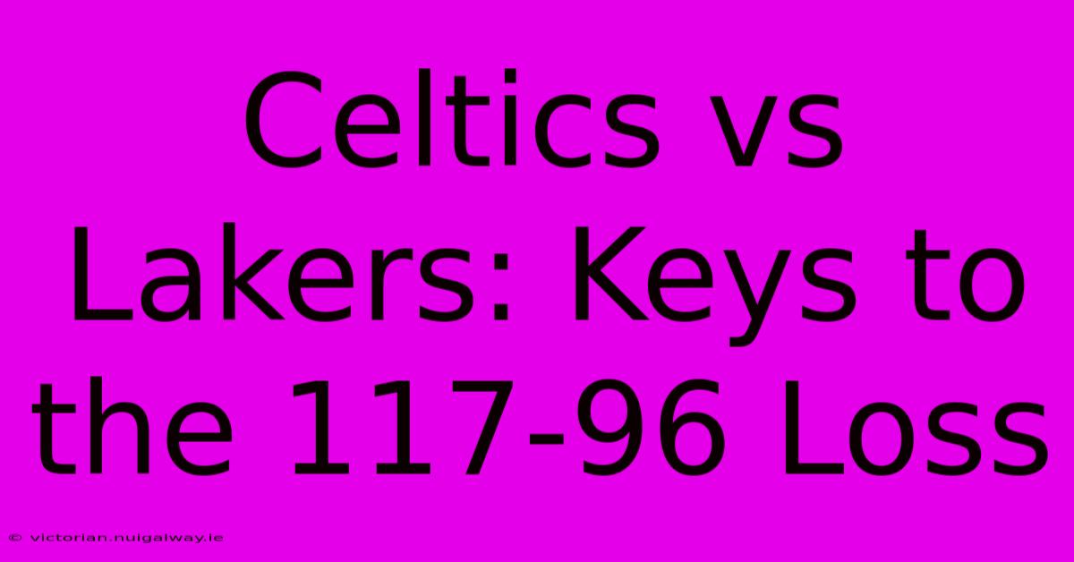 Celtics Vs Lakers: Keys To The 117-96 Loss