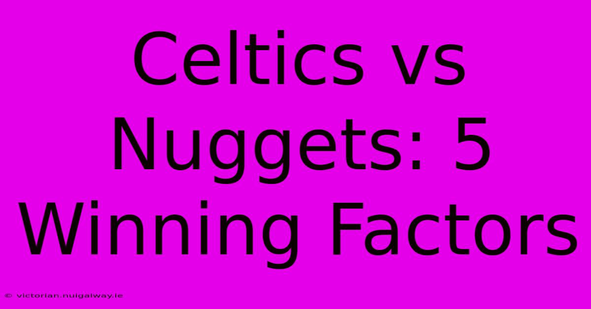 Celtics Vs Nuggets: 5 Winning Factors