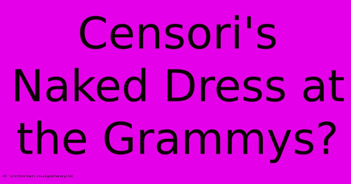 Censori's Naked Dress At The Grammys?