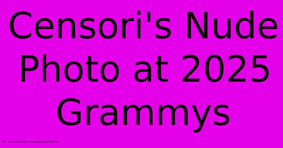 Censori's Nude Photo At 2025 Grammys