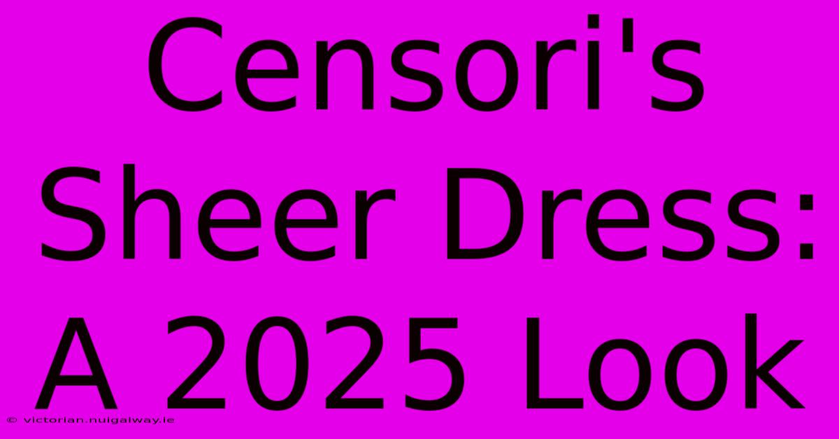 Censori's Sheer Dress: A 2025 Look