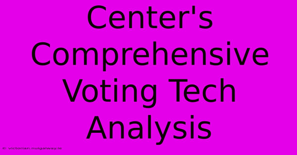 Center's Comprehensive Voting Tech Analysis 