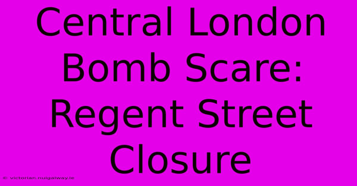 Central London Bomb Scare: Regent Street Closure