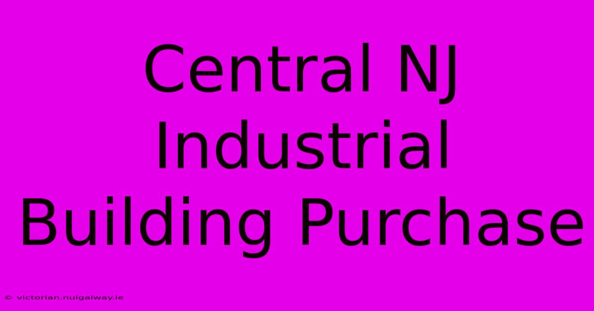 Central NJ Industrial Building Purchase