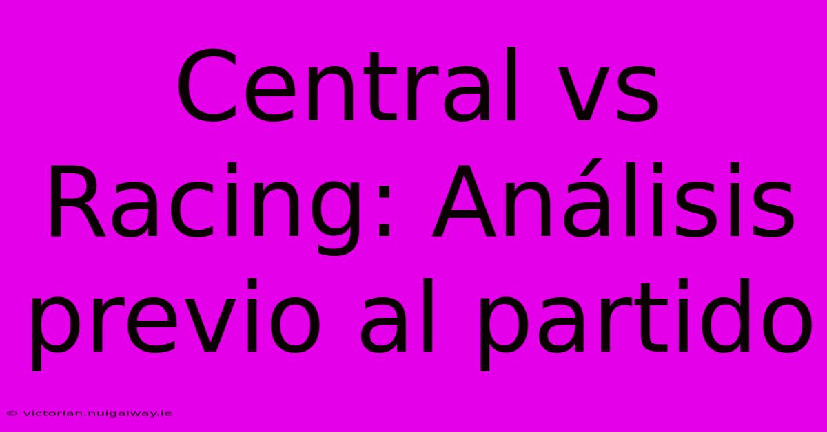 Central Vs Racing: Análisis Previo Al Partido