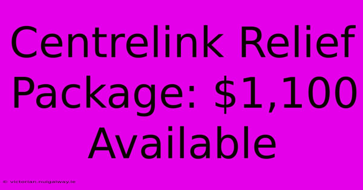 Centrelink Relief Package: $1,100 Available 