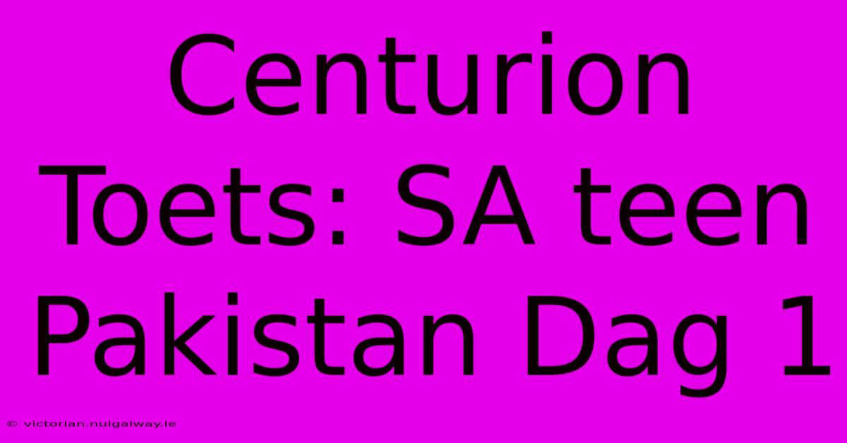 Centurion Toets: SA Teen Pakistan Dag 1