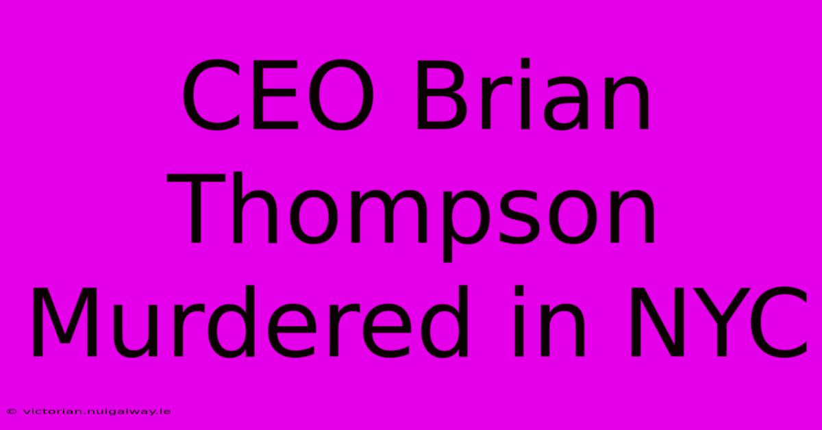 CEO Brian Thompson Murdered In NYC