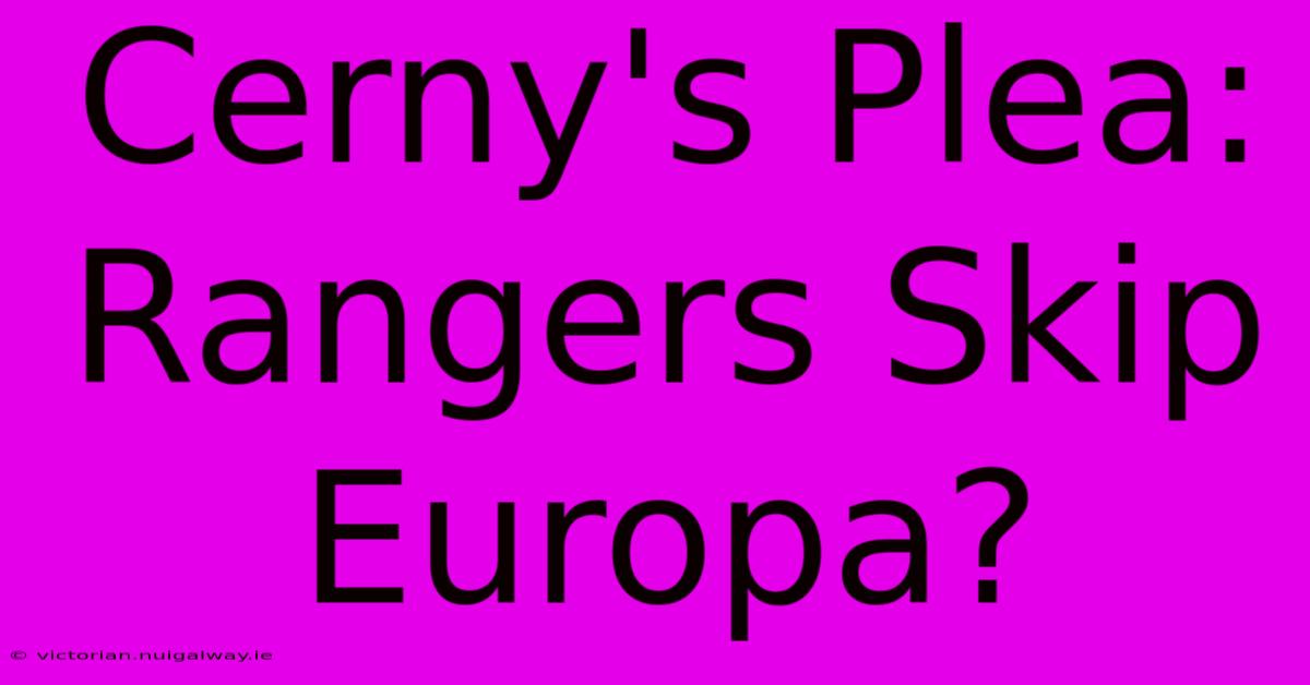 Cerny's Plea: Rangers Skip Europa?