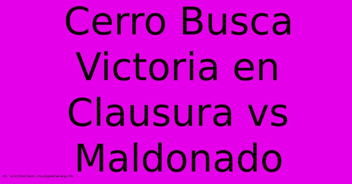 Cerro Busca Victoria En Clausura Vs Maldonado