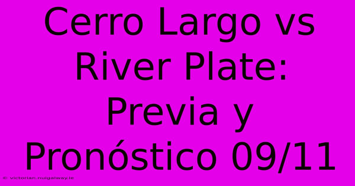 Cerro Largo Vs River Plate: Previa Y Pronóstico 09/11 