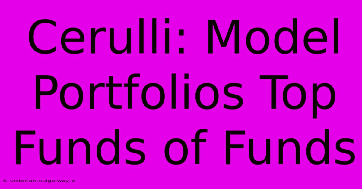 Cerulli: Model Portfolios Top Funds Of Funds