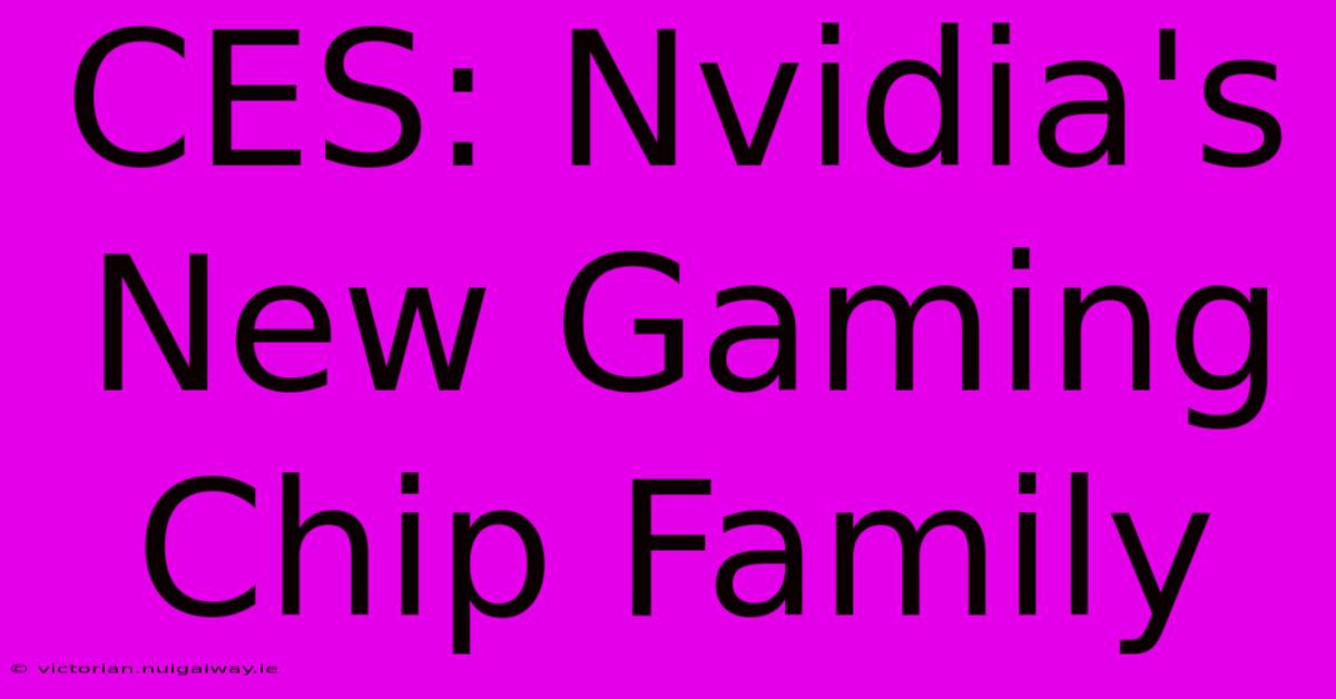 CES: Nvidia's New Gaming Chip Family