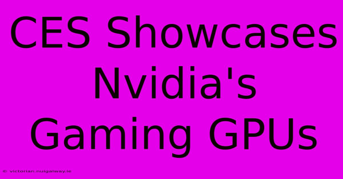 CES Showcases Nvidia's Gaming GPUs