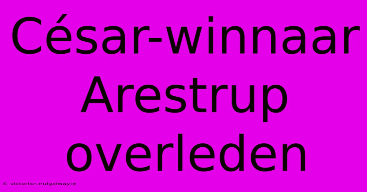 César-winnaar Arestrup Overleden