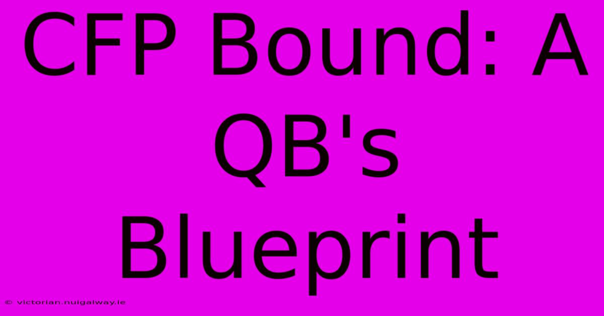 CFP Bound: A QB's Blueprint