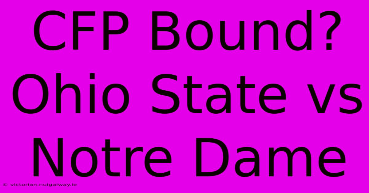 CFP Bound? Ohio State Vs Notre Dame