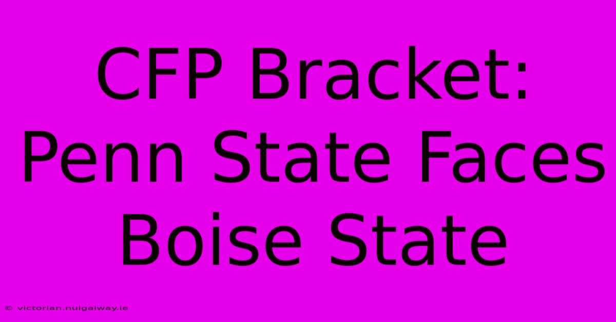 CFP Bracket: Penn State Faces Boise State