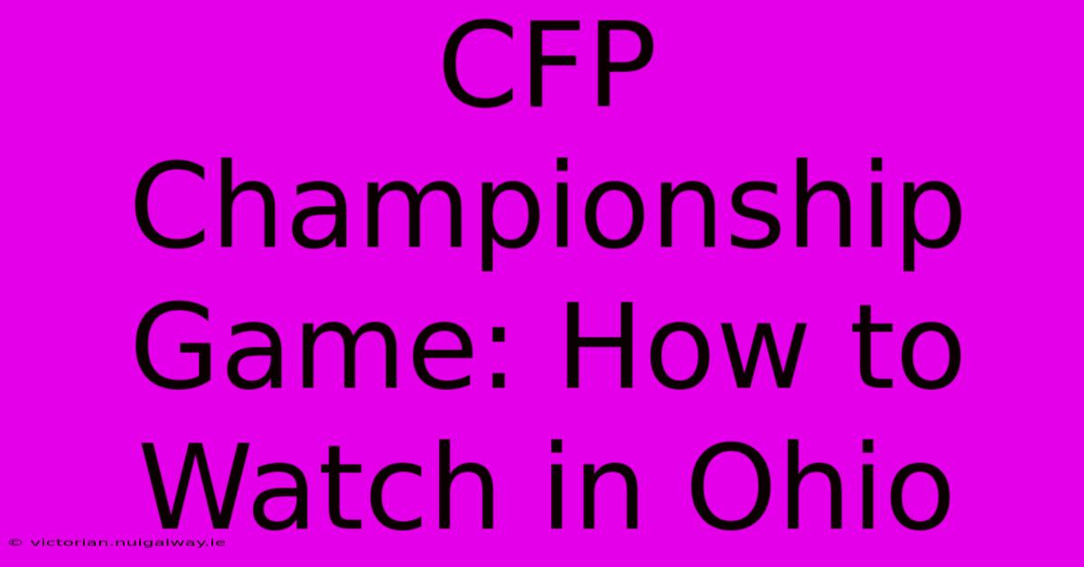 CFP Championship Game: How To Watch In Ohio