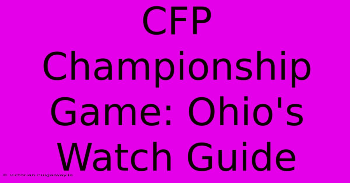 CFP Championship Game: Ohio's Watch Guide